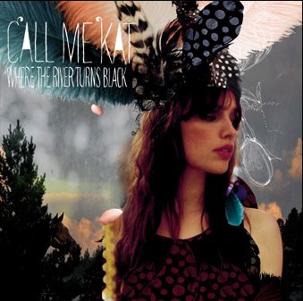 Cover for CALLmeKAT · Where the River Turns Black (CD) (2012)