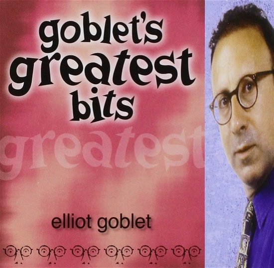 Cover for Elliot Goblet · Goblet's Greatest Bits (CD) (2015)