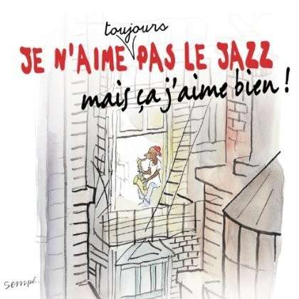 Cover for Je n'aime toujours pas le jazz mais ça j'aime bien (CD) (2013)