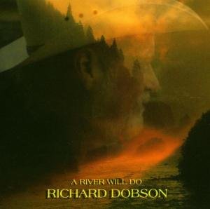 Cover for Richard Dobson · Richard Dobson - A River Will Do (CD) (2003)