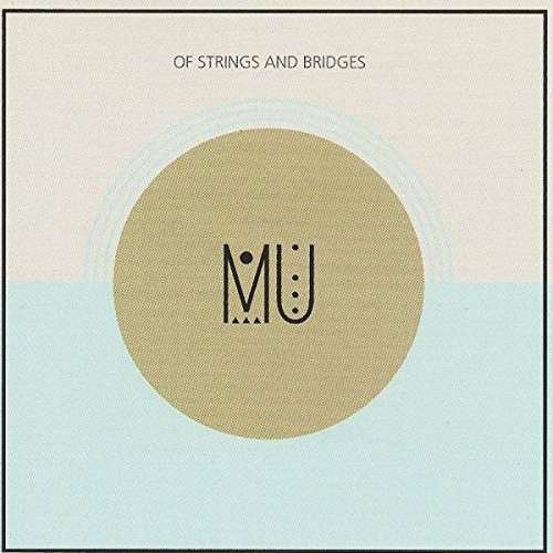 Cover for Mu · Of Strings And Bridges (CD) (2016)