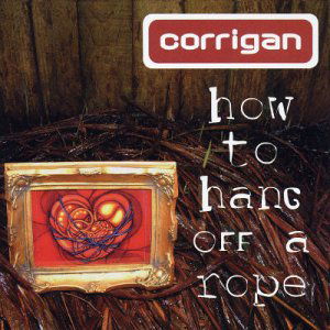 How to Hang off a Rope - Corrigan - Musik - UNIVERSAL - 5413356482423 - 9. juni 2003