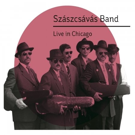 Cover for Szaszcsavas Band · Live In Chicago (CD) (2016)