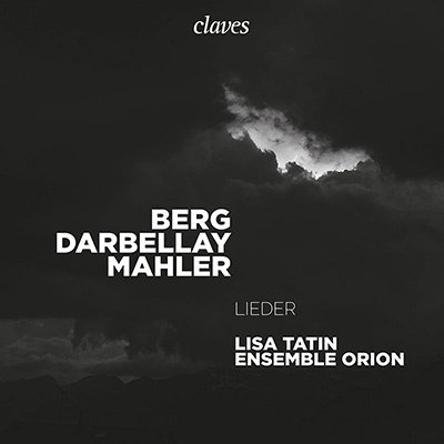 Berg Darbellay Mahler - Lieder - Lisa Tatin / Ensemble Orion - Muziek - CLAVES - 7619931302423 - 22 april 2022