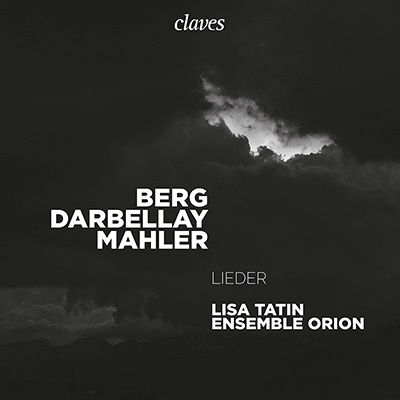 Berg Darbellay Mahler - Lieder - Lisa Tatin / Ensemble Orion - Musikk - CLAVES - 7619931302423 - 22. april 2022