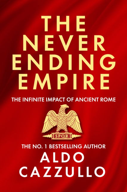 Cover for Aldo Cazzullo · The Neverending Empire: The Infinite Impact of Ancient Rome (Hardcover Book) (2025)