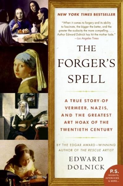 Cover for Edward Dolnick · The Forger's Spell: A True Story of Vermeer, Nazis, and the Greatest Art Hoax of the Twentieth Century (Paperback Book) (2009)