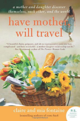 Cover for Claire Fontaine · Have Mother, Will Travel: A Mother and Daughter Discover Themselves, Each Other, and the World (Paperback Book) [Reprint edition] (2013)