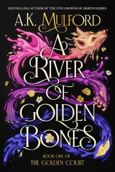 Cover for A.K. Mulford · A River of Golden Bones: Book One of the Golden Court - The Golden Court (Hardcover Book) (2023)