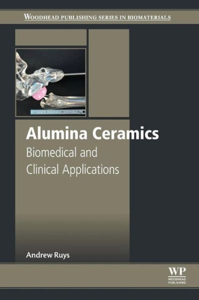 Cover for Ruys, Andrew J. (University of Sydney, Australia) · Alumina Ceramics: Biomedical and Clinical Applications - Woodhead Publishing Series in Biomaterials (Paperback Bog) (2018)