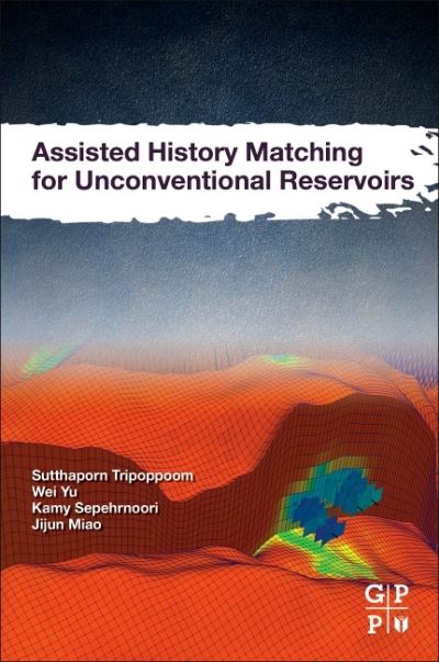 Cover for Tripoppoom, Sutthaporn (Reservoir Engineer, PTT Exploration and Production, PLC, Bangkok, Thailand) · Assisted History Matching for Unconventional Reservoirs (Paperback Book) (2021)