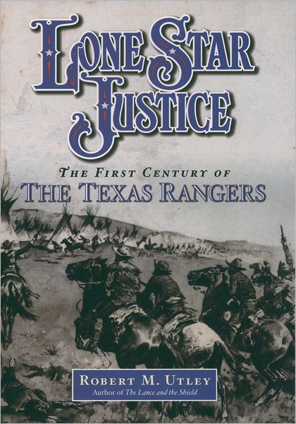 Cover for Robert M. Utley · Lone Star Justice: the First Century of the Texas Rangers (Hardcover Book) (2002)