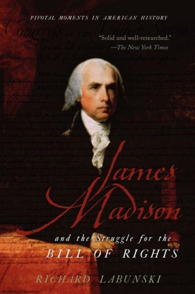 Cover for Labunski, Richard (Associate Professor, School of Journalism and Telecommunications, Associate Professor, School of Journalism and Telecommunications, University of Kentucky) · James Madison and the Struggle for the Bill of Rights - Pivotal Moments in American History (Paperback Book) (2008)