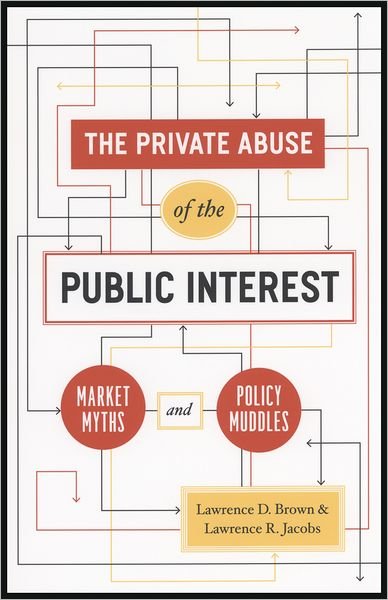 Cover for Lawrence D. Brown · The Private Abuse of the Public Interest – Market Myths and Policy Muddles - Chicago Studies in American Politics (CHUP) (Hardcover Book) (2008)