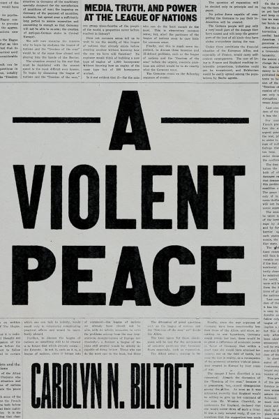Cover for Carolyn N. Biltoft · A Violent Peace: Media, Truth, and Power at the League of Nations (Paperback Book) (2021)