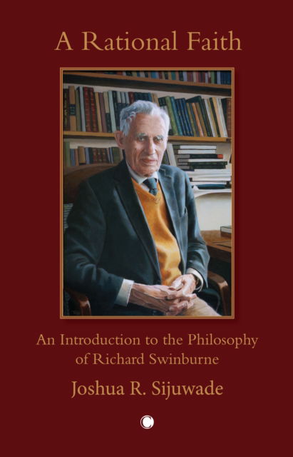 Cover for Joshua Sijuwade · A A Rational Faith: An Introduction to the Philosophy of Richard Swinburne (Hardcover Book) (2025)