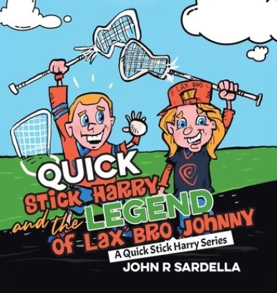 Cover for John R Sardella · Quick Stick Harry and the Legend of Lax Bro Johnny (Hardcover Book) (2021)