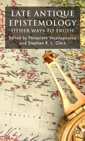 Cover for Stephen Clark · Late Antique Epistemology: Other Ways to Truth (Inbunden Bok) (2009)