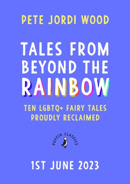 Cover for Pete Jordi Wood · Tales From Beyond the Rainbow: Ten LGBTQ+ fairy tales proudly reclaimed (Hardcover Book) (2023)