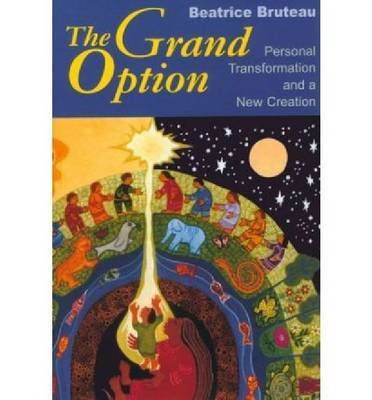 Cover for Beatrice Bruteau · Grand Option, The: Personal Transformation and a New Creation - Gethsemani Studies in Psychological and Religious Anthropology (Paperback Book) (2001)