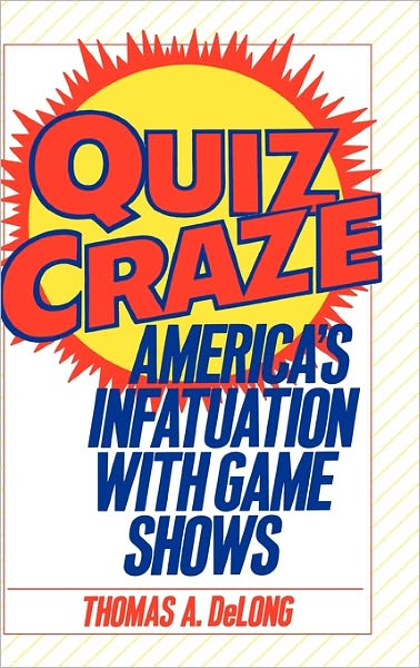 Cover for Thomas A. Delong · Quiz Craze: America's Infatuation with Game Shows (Hardcover Book) [1st edition] (1991)