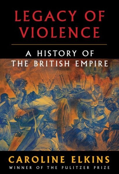 Cover for Caroline Elkins · Legacy of Violence: A History of the British Empire (Hardcover Book) (2022)