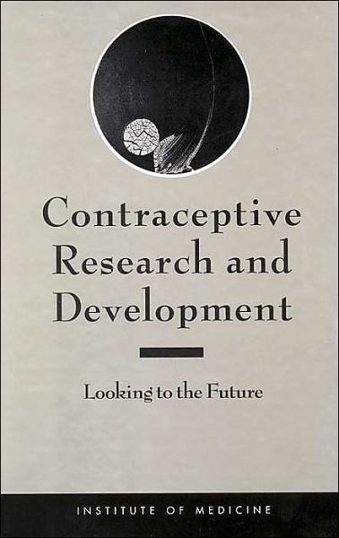 Cover for Institute of Medicine · Contraceptive Research and Development: Looking to the Future (Hardcover Book) (1996)