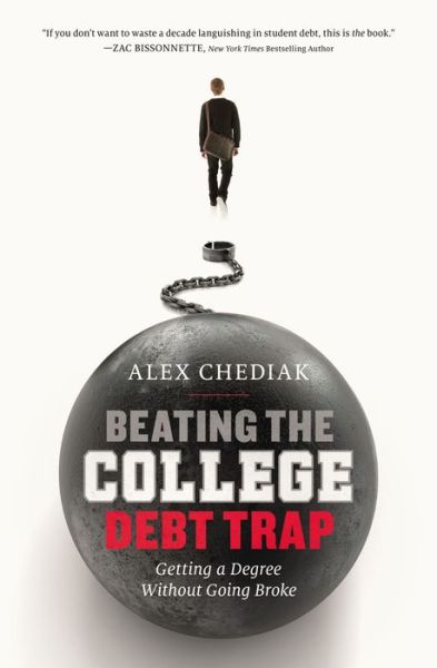 Beating the College Debt Trap: Getting a Degree without Going Broke - Alex Chediak - Books - Zondervan - 9780310337423 - January 28, 2016