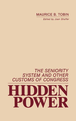 Cover for Maurice B. Tobin · Hidden Power: The Seniority System and Other Customs of Congress (Hardcover Book) [First edition] (1986)