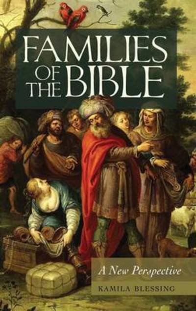 Cover for Kamila Blessing · Families of the Bible: A New Perspective (Hardcover Book) (2010)