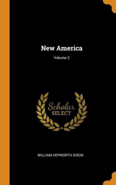 New America; Volume 2 - William Hepworth Dixon - Książki - Franklin Classics - 9780343193423 - 15 października 2018