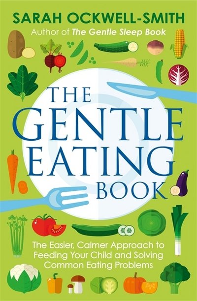 Cover for Sarah Ockwell-Smith · The Gentle Eating Book: The Easier, Calmer Approach to Feeding Your Child and Solving Common Eating Problems - Gentle (Pocketbok) (2018)