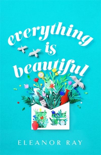 Everything is Beautiful:  'the most uplifting book of the year' Good Housekeeping - Eleanor Ray - Książki - Little, Brown - 9780349427423 - 4 lutego 2021