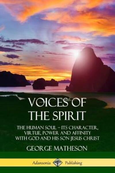 Cover for George Matheson · Voices of the Spirit: The Human Soul; Its Character, Virtue, Power and Affinity with God and His Son Jesus Christ (Paperback Book) (2019)