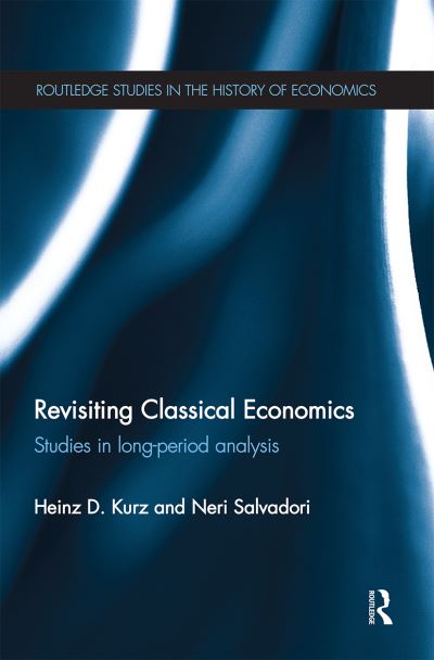 Cover for Kurz, Heinz (University of Graz, Austria) · Revisiting Classical Economics: Studies in Long-Period Analysis - Routledge Studies in the History of Economics (Paperback Book) (2020)