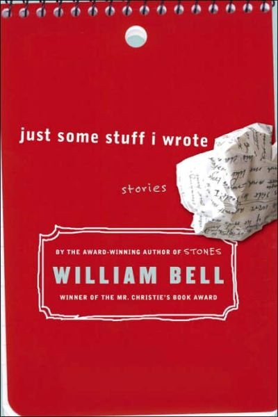 Just Some Stuff I Wrote - William Bell - Książki - Doubleday Canada - 9780385661423 - 6 września 2005