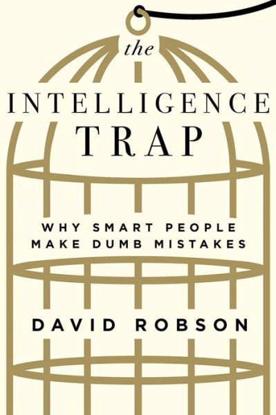 Cover for David Robson · The Intelligence Trap: Why Smart People Make Dumb Mistakes (Hardcover Book) (2019)