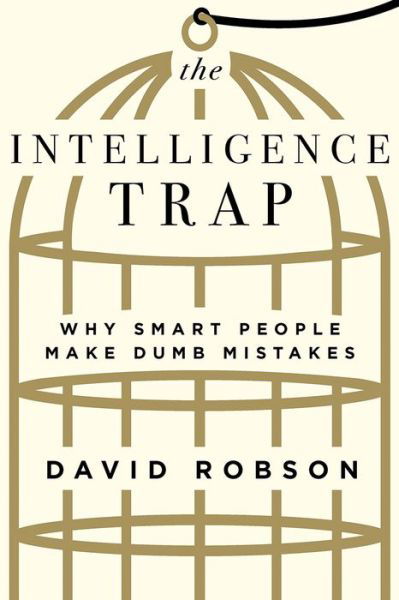 The Intelligence Trap: Why Smart People Make Dumb Mistakes - David Robson - Książki - WW Norton & Co - 9780393651423 - 6 sierpnia 2019