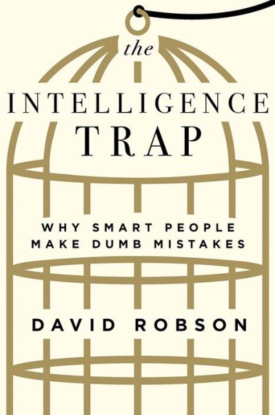 The Intelligence Trap: Why Smart People Make Dumb Mistakes - David Robson - Bøger - WW Norton & Co - 9780393651423 - 6. august 2019