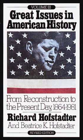 Cover for Richard Hofstadter · Great Issues in American History, Vol. III: From Reconstruction to the Present Day, 1864-1981 - Great Issues in American History (Paperback Book) [Rev Sub edition] (1982)