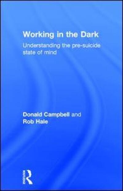 Cover for Donald Campbell · Working in the Dark: Understanding the pre-suicide state of mind (Hardcover Book) (2017)
