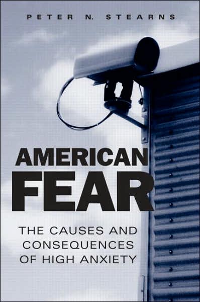 Cover for Stearns, Peter N. (George Mason University) · American Fear: The Causes and Consequences of High Anxiety (Paperback Book) (2006)