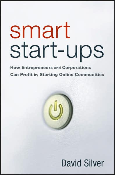 Cover for David Silver · Smart Start-ups: How Entrepreneurs and Corporations Can Profit by Starting Online Communities (Hardcover Book) (2007)