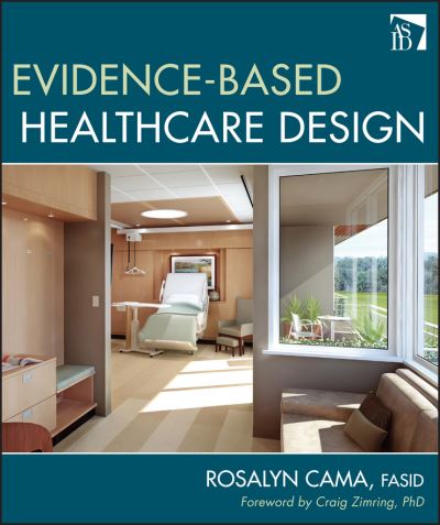 Cover for Rosalyn Cama · Evidence-Based Healthcare Design (Hardcover Book) (2009)