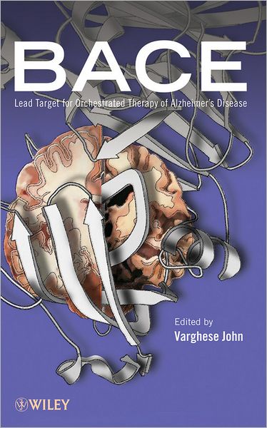 Cover for John, Varghese (Buck Institute for Age Research, CA, USA) · BACE: Lead Target for Orchestrated Therapy of Alzheimer's Disease (Hardcover Book) (2010)