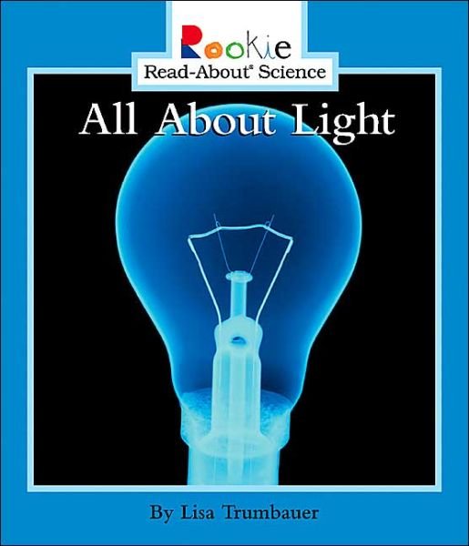 Cover for Lisa Trumbauer · All About Light (Rookie Read-About Science: Physical Science: Previous Editions) - Rookie Read-About Science (Paperback Book) (2004)
