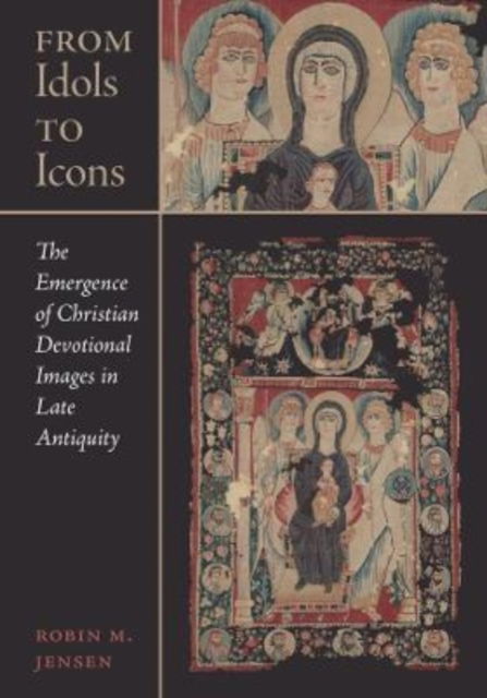 Cover for Robin M. Jensen · From Idols to Icons: The Emergence of Christian Devotional Images in Late Antiquity - Christianity in Late Antiquity (Hardcover Book) (2022)