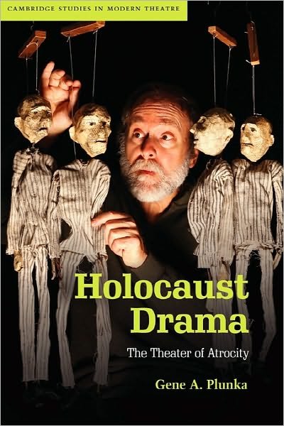Cover for Plunka, Gene A. (University of Memphis) · Holocaust Drama: The Theater of Atrocity - Cambridge Studies in Modern Theatre (Paperback Book) (2011)