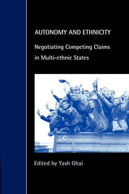 Cover for Yash Ghai · Autonomy and Ethnicity: Negotiating Competing Claims in Multi-Ethnic States - Cambridge Studies in Law and Society (Paperback Book) (2000)