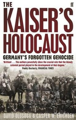 The Kaiser's Holocaust: Germany's Forgotten Genocide and the Colonial Roots of Nazism - Casper Erichsen - Kirjat - Faber & Faber - 9780571231423 - torstai 4. elokuuta 2011